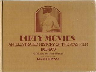 Item #3001 Dirty Movies; An Illustrated History of the Stag Film 1915-1970. Al Di Lauro, Gerald...