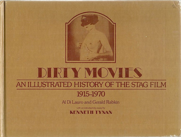 Item #3001 Dirty Movies; An Illustrated History of the Stag Film 1915-1970. Al Di Lauro, Gerald Rabkin.