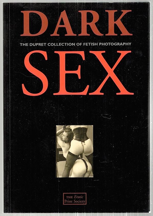 Item #3017 Dark Sex; The Dupret Collection of Fetish Photography. Linda Dupret.