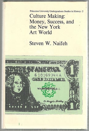 Item #3030 Culture Making; Money, Success, and the New York Art World. Steven W. Naifeh