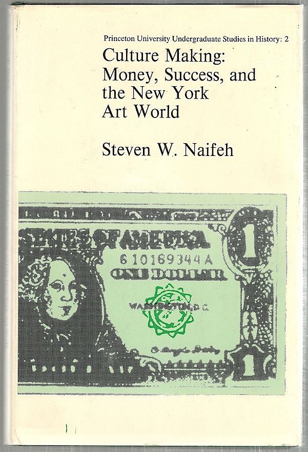 Item #3030 Culture Making; Money, Success, and the New York Art World. Steven W. Naifeh.