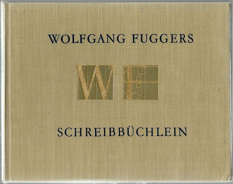 Item #3035 Schreibbüchlein; "Ein nusslich und wolgegrundt Formular Manncherlen schöner schriefften" Wolfgang Fuggers.