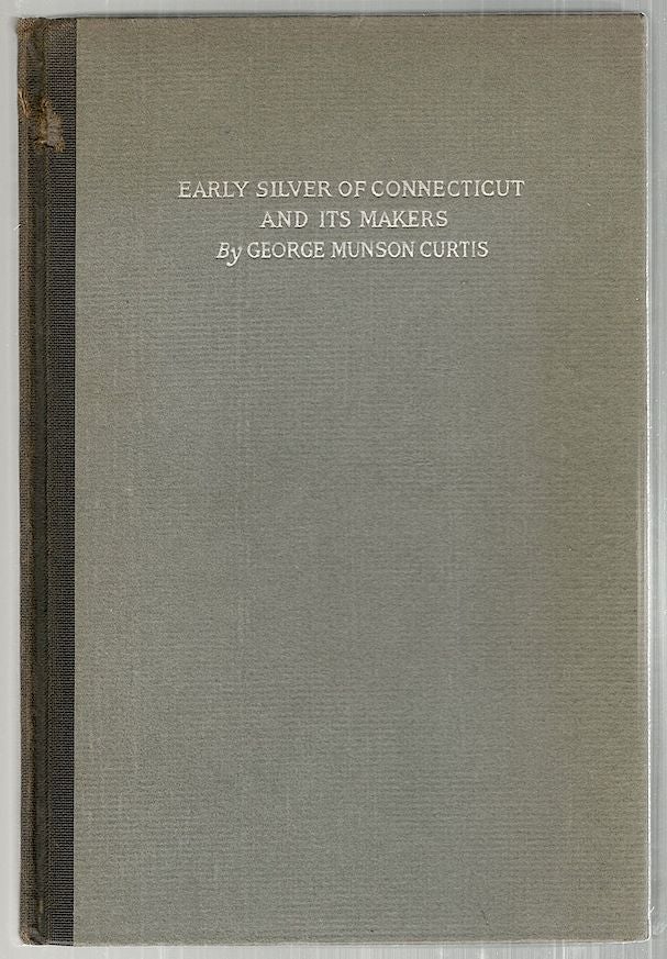 Item #3081 Early Silver of Connecticut and Its Makers. George Munson Curtis.
