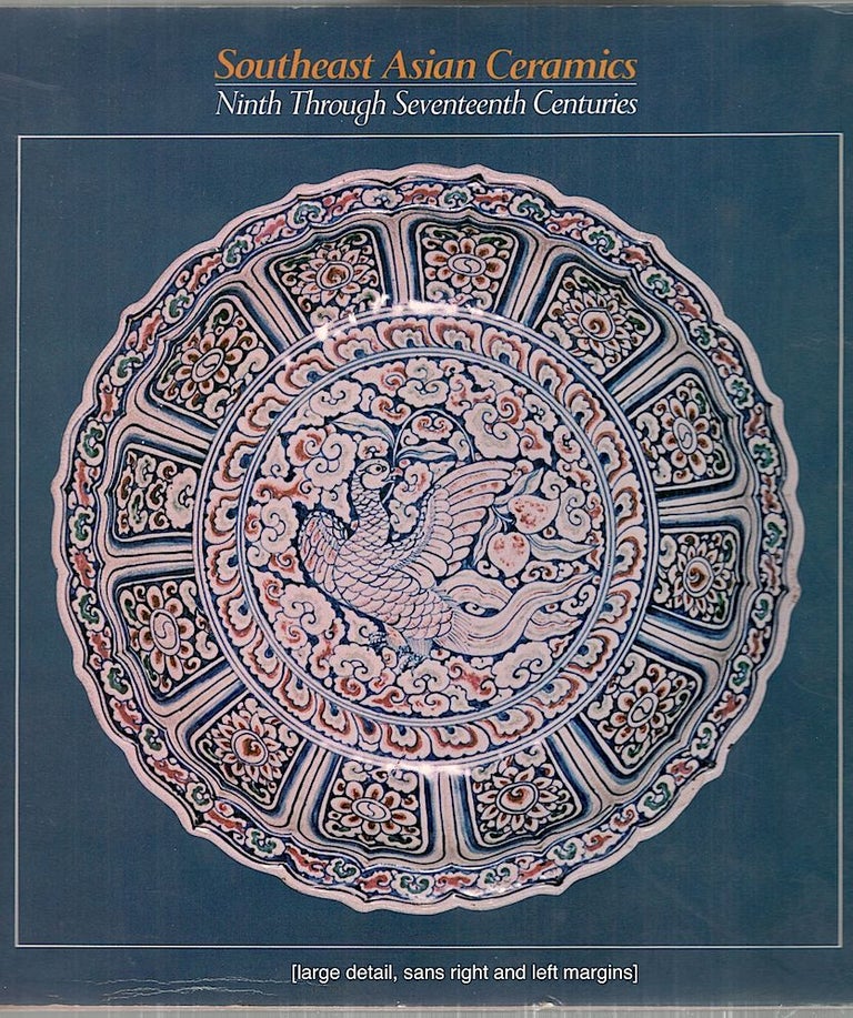 Item #3093 Southeast Asian Ceramics; Ninth Through Seventeenth Centuries. Dean F. Frasché.
