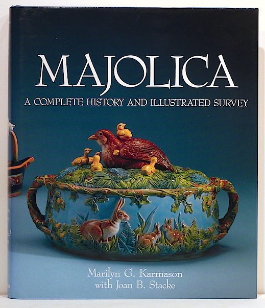 Item #3094 Majolica; A Complete History and Illustrated Survey. Marlyn G. Karmason, Joan B. Stacke.