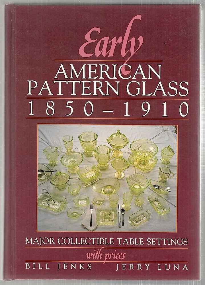 Item #3105 Early American Pattern Glass; 1850-1910; Major Collectable Table Settings with Prices. Bill Jenks, Jerry Luna.