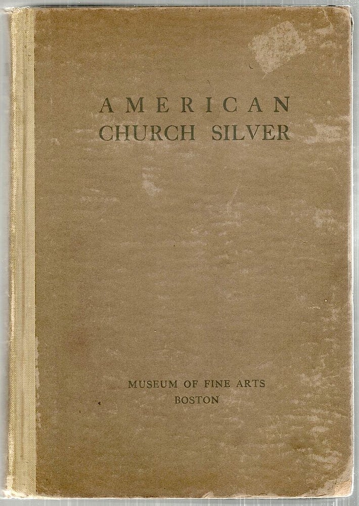 Item #3106 American Church Silver; Of the Seventeenth and Eighteenth Centuries with a Few Pieces of Domestic Plate. Francis H. Bigelow.