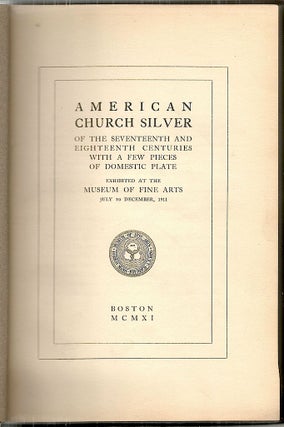 American Church Silver; Of the Seventeenth and Eighteenth Centuries with a Few Pieces of Domestic Plate
