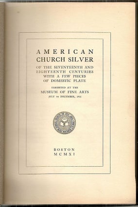 American Church Silver; Of the Seventeenth and Eighteenth Centuries with a Few Pieces of Domestic Plate
