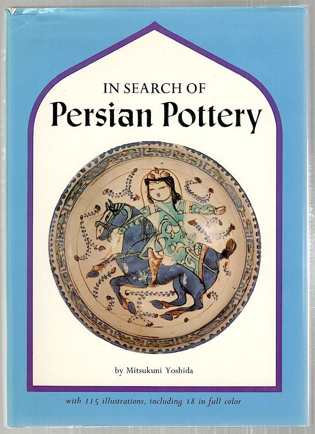 Item #3107 In Search of Persian Pottery. Mitsukuni Yoshida.