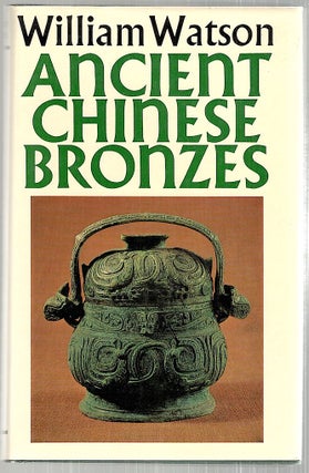 Item #3108 Ancient Chinese Bronzes. William Watson
