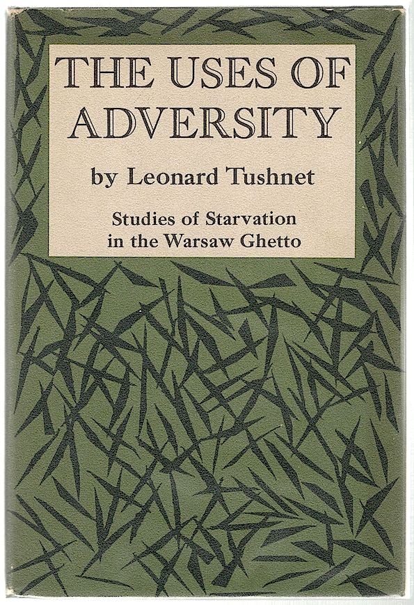 Item #314 Uses of Adversity; Studies of Starvation in the Warsaw Ghetto. Leonard Tushnet.
