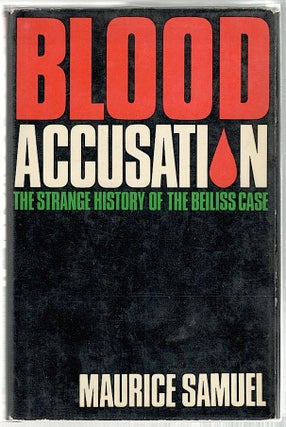 Item #315 Blood Accusation; The Strange History of the Beiless Case. Maurice Samuel