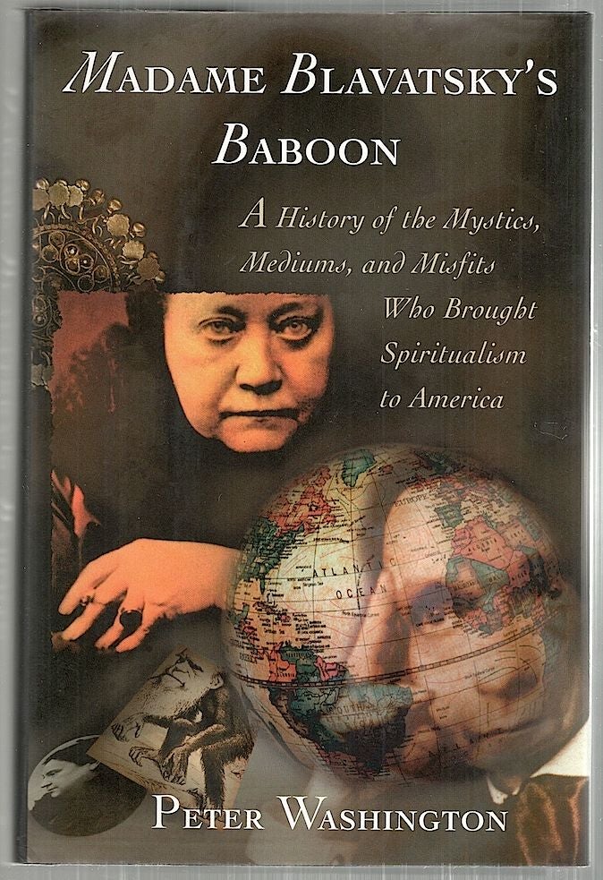 Item #3152 Madame Blavatsky's Baboon; A History of the Mystics, Mediums, and Misfits Who Brought Spiritualism to America. Peter Washington.