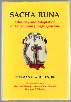 Item #3153 Sacha Runa; Ethnicity and Adaptation of Ecuadorian Jungle Quichua. Norman E. Whitten Jr