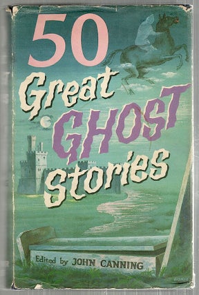Item #3158 50 Great Ghost Stories. John Canning