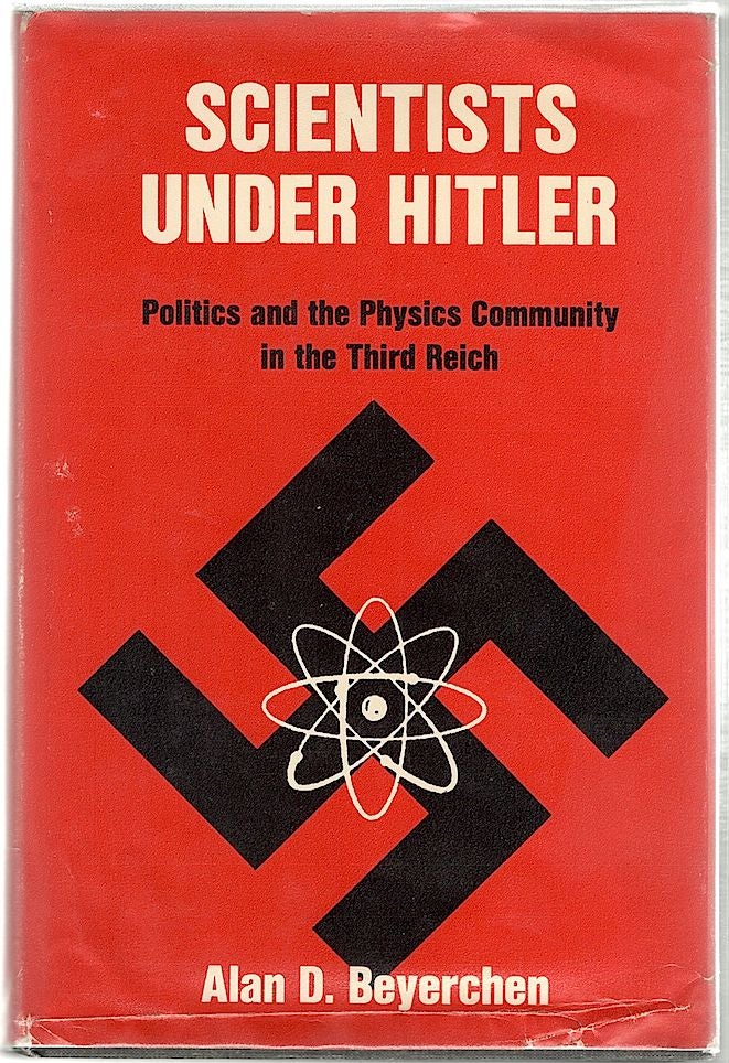 Item #316 Scientists Under Hitler; Politics and the Physics Community in the Third Reich. Alan D. Beyerchen.