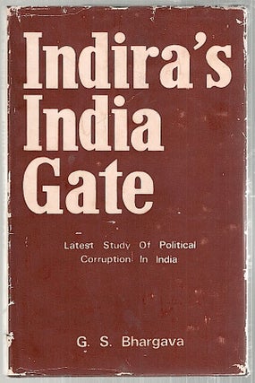 Item #3169 Indira's India Gate; Latest Study of Political Corruption in India. G. S. Bhargava
