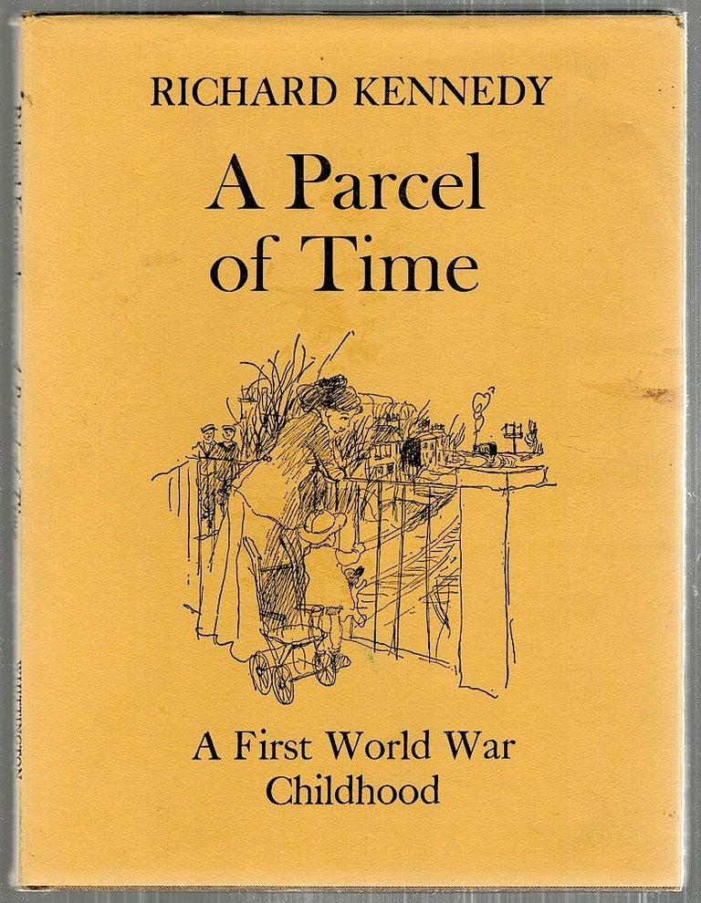 Item #3190 Parcel of Time; A First World War Childhood. Richard Kennedy.