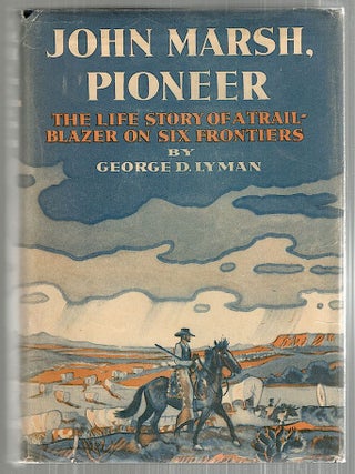 Item #3228 John Marsh, Pioneer; The Life Story of a Trail-Blazer on Six Frontiers. George D. Lyman