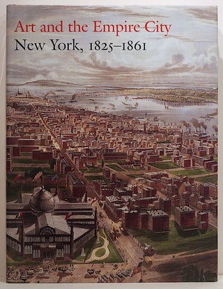 Item #3232 Art and the Empire City; New York, 1825—1861. Catherine Hoover Voorsanger, John K....