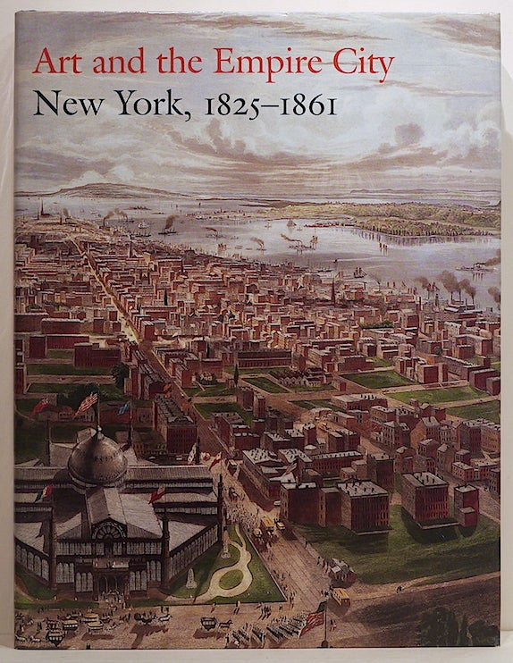 Item #3232 Art and the Empire City; New York, 1825—1861. Catherine Hoover Voorsanger, John K. Howat.