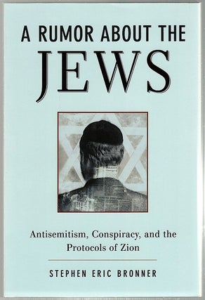 Item #324 Rumor About Jews; Antisemitism, Conspiracy, and the Protocalls of Zion. Stephen Eric...