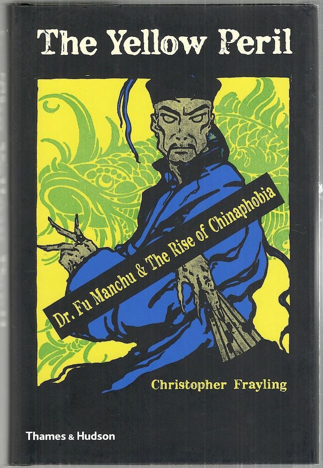 Item #3243 Yellow Peril; Dr. Fu Manchu & the Rise of Chinaphobia. Christopher Frayling.