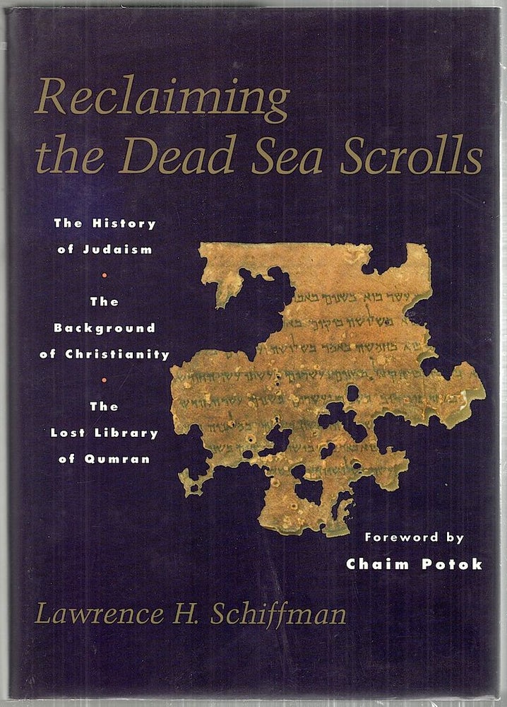 Item #3276 Reclaiming the Dead Sea Scrolls; The History of Judaism, the Background of Christianity, the Lost Library of Qumran. Lawrence H. Schiffman.