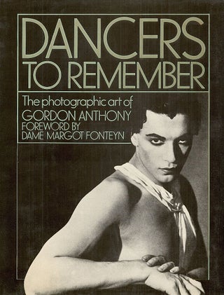 Item #3291 Dancers to Remember; The Photographic Art of Gordon Anthony. Gordon Anthony