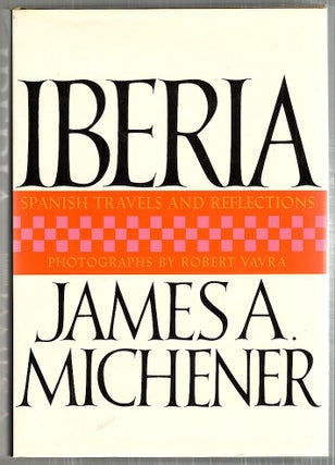Item #3310 Iberia; Spanish Travels and Reflections. James A. Michener