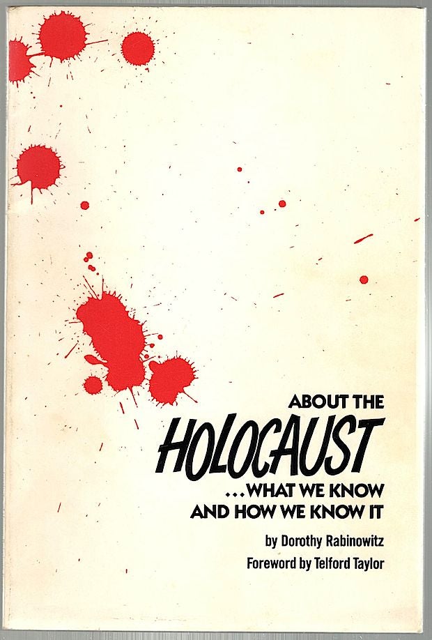 Item #334 About the Holocaust; What We Know and How We Know It. Dorothy Rabinowitz.