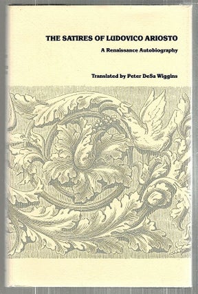 Item #3391 Satires of Ludovico Ariosto; A Renaissance Autobiography. Peter DeSa Wiggins