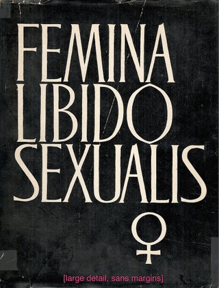 Item #3467 Femina Libido Sexualis; Compendium of the Psychology, Anthropology and Anatomy of the...