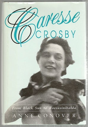 Item #3507 Caresse Crosby; From Black Sun to Roccasinibalda. Anne Conover