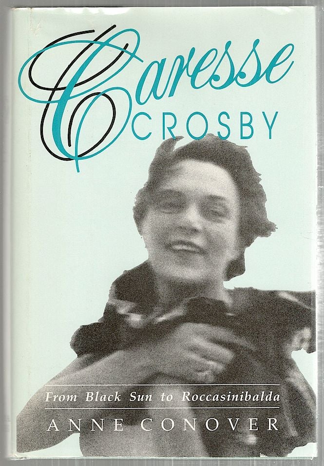 Item #3507 Caresse Crosby; From Black Sun to Roccasinibalda. Anne Conover.