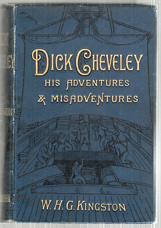 Item #3524 Dick Cheveley; His Adventures and Misadventures. W. H. G. Kingston.