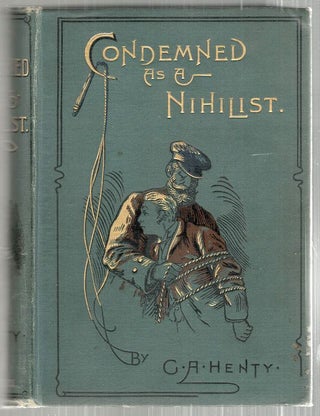 Item #3528 Condemned as a Nihilist; A Story of Escape from Siberia. G. A. Henty
