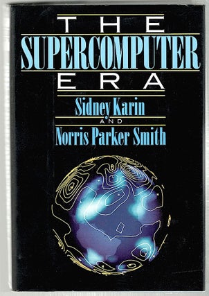 Item #354 Supercomputer Era. Sidney Karin, Norris Parker Smith