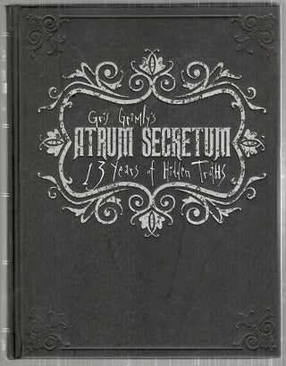 Item #3552 Atrum Secretum; 13 Years of Hidden Truths. Gris Grimly