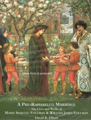 Item #3557 Pre-Raphaelite Marriage; The Lives and Works of Marie Spartali Stillman and William...