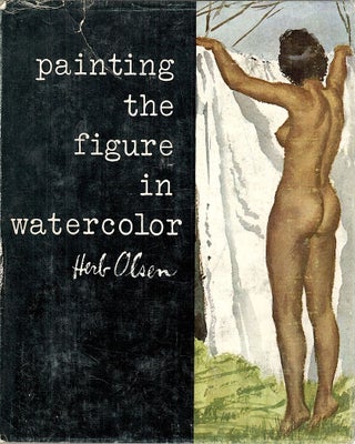 Item #3561 Painting the Figure in Watercolor. Herb Olsen