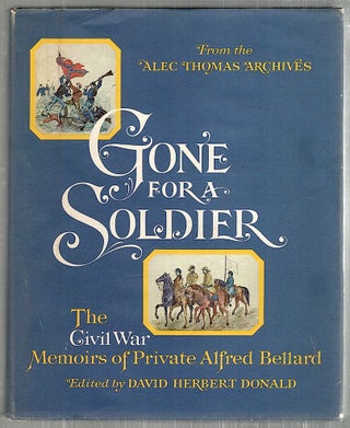 Item #3596 Gone for a Soldier; The Civil War Memoirs of Private Alfred Bellard. David Herbert Donald