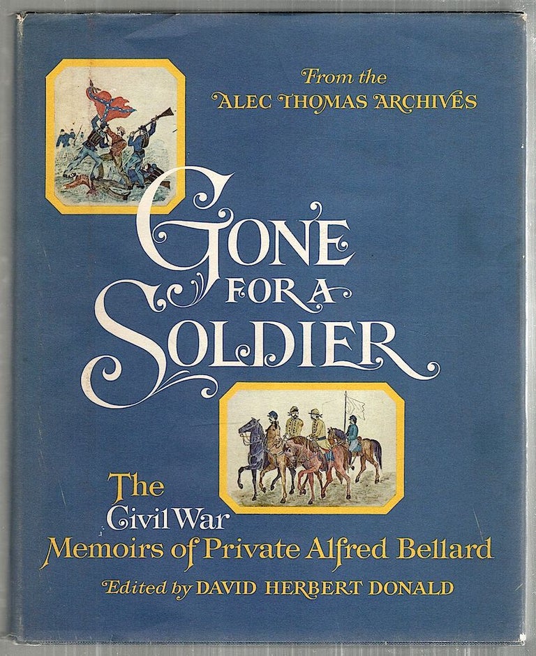 Item #3596 Gone for a Soldier; The Civil War Memoirs of Private Alfred Bellard. David Herbert Donald.