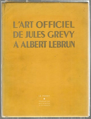 Item #3602 L'Art Official de Jules Grevy a Albert Lebrun. Francis Jourdain