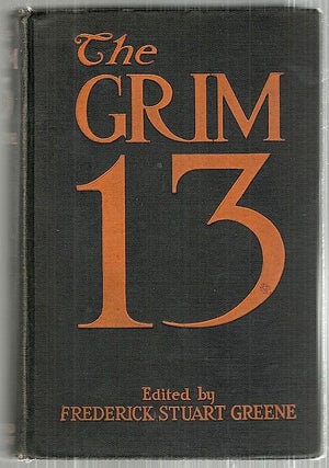 Item #3631 Grim Thirteen; Short Stories by Thirteen Authors of Standing. Frederick Stuart Greene