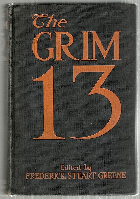 Item #3631 Grim Thirteen; Short Stories by Thirteen Authors of Standing. Frederick Stuart Greene.