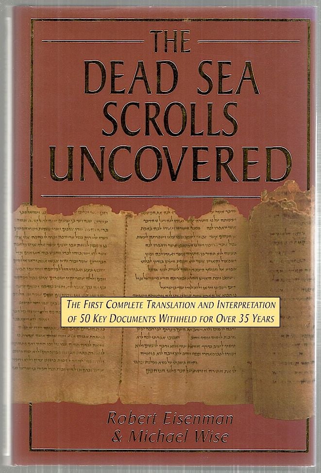 Item #3636 Dead Sea Scrolls Uncovered; The First Complete Translation and Interpretation of 50 Key Documents Withheld for Over 35 Years. Robert Eisenman, Michael Wise.