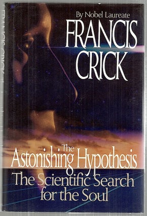 Item #3637 Astonishing Hypothesis; The Scientific Search for the Soul. Francis Crick