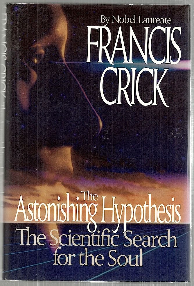 Item #3637 Astonishing Hypothesis; The Scientific Search for the Soul. Francis Crick.